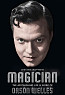 Magician: The Astonishing Life and Work of Orson Welles